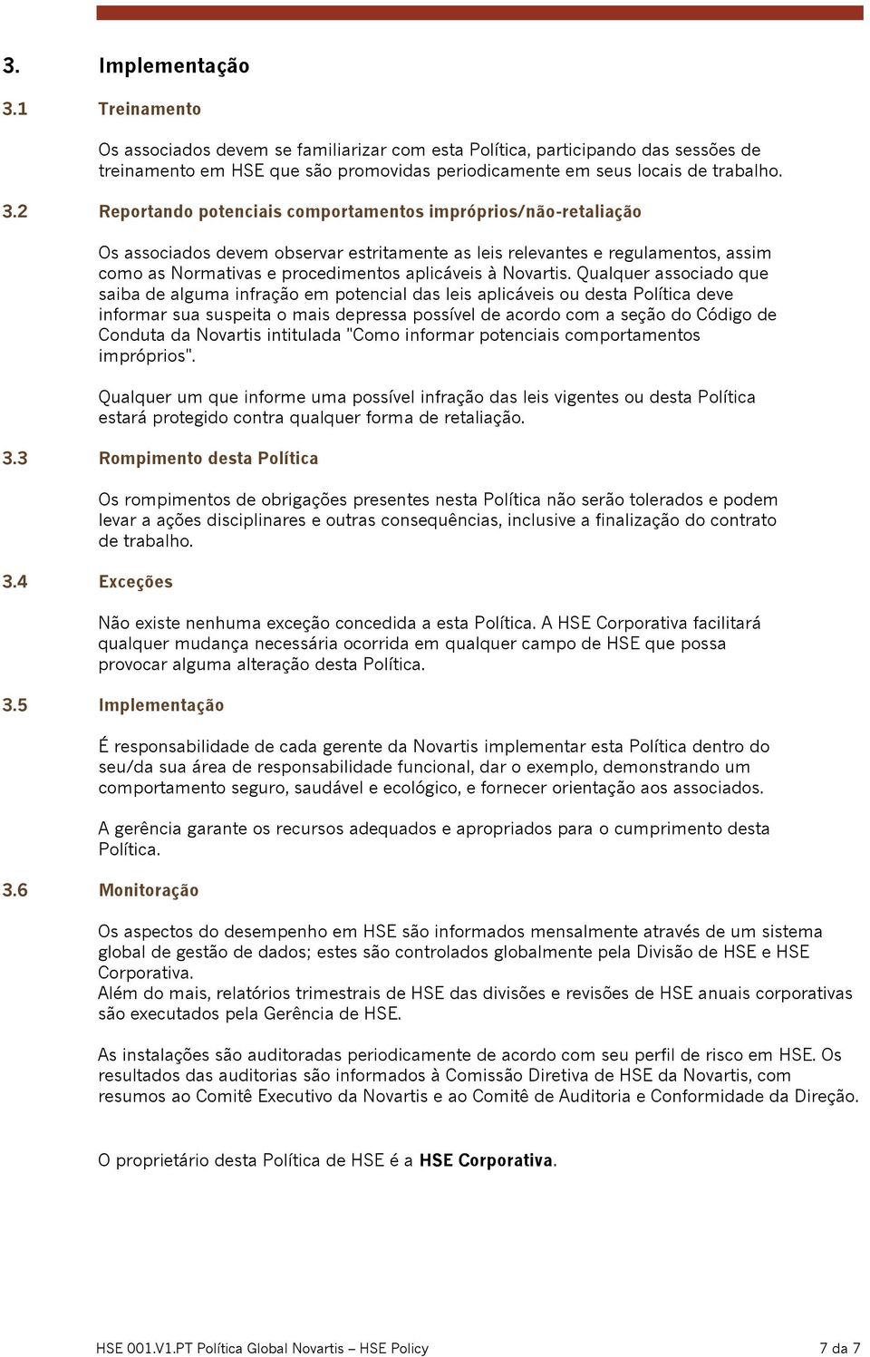 2 Reportando potenciais comportamentos impróprios/não-retaliação Os associados devem observar estritamente as leis relevantes e regulamentos, assim como as Normativas e procedimentos aplicáveis à