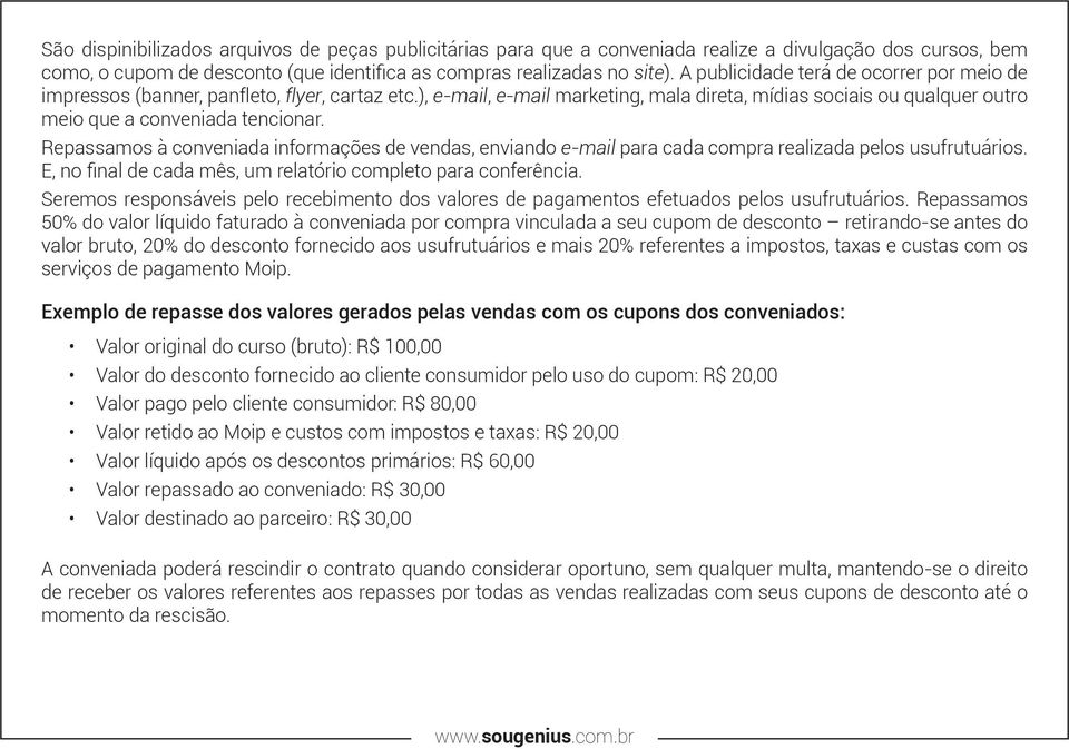 Repassamos à conveniada informações de vendas, enviando e-mail para cada compra realizada pelos usufrutuários. E, no final de cada mês, um relatório completo para conferência.