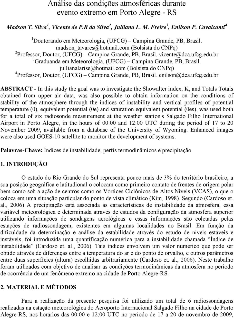 edu.br 3 Graduanda em Meteorologia, (UFCG) Campina Grande, PB, Brasil. jullianalarise@hotmail.com (Bolsista do CNPq) 4 Professor, Doutor, (UFCG) Campina Grande, PB, Brasil. enilson@dca.ufcg.edu.br