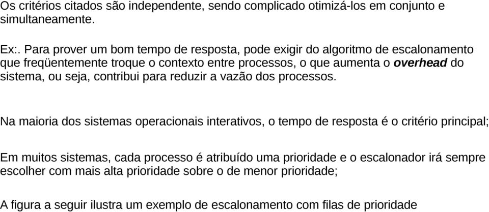 sistema, ou seja, contribui para reduzir a vazão dos processos.