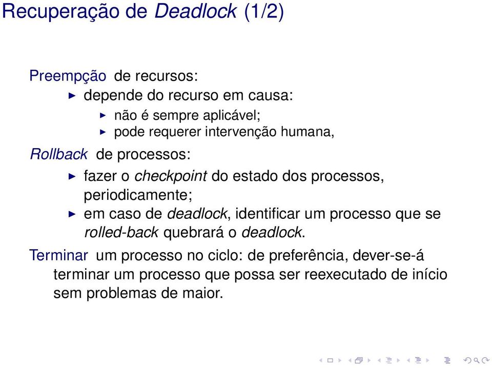 em caso de deadlock, identificar um processo que se rolled-back quebrará o deadlock.