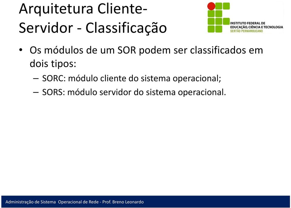 dois tipos: SORC: módulo cliente do sistema