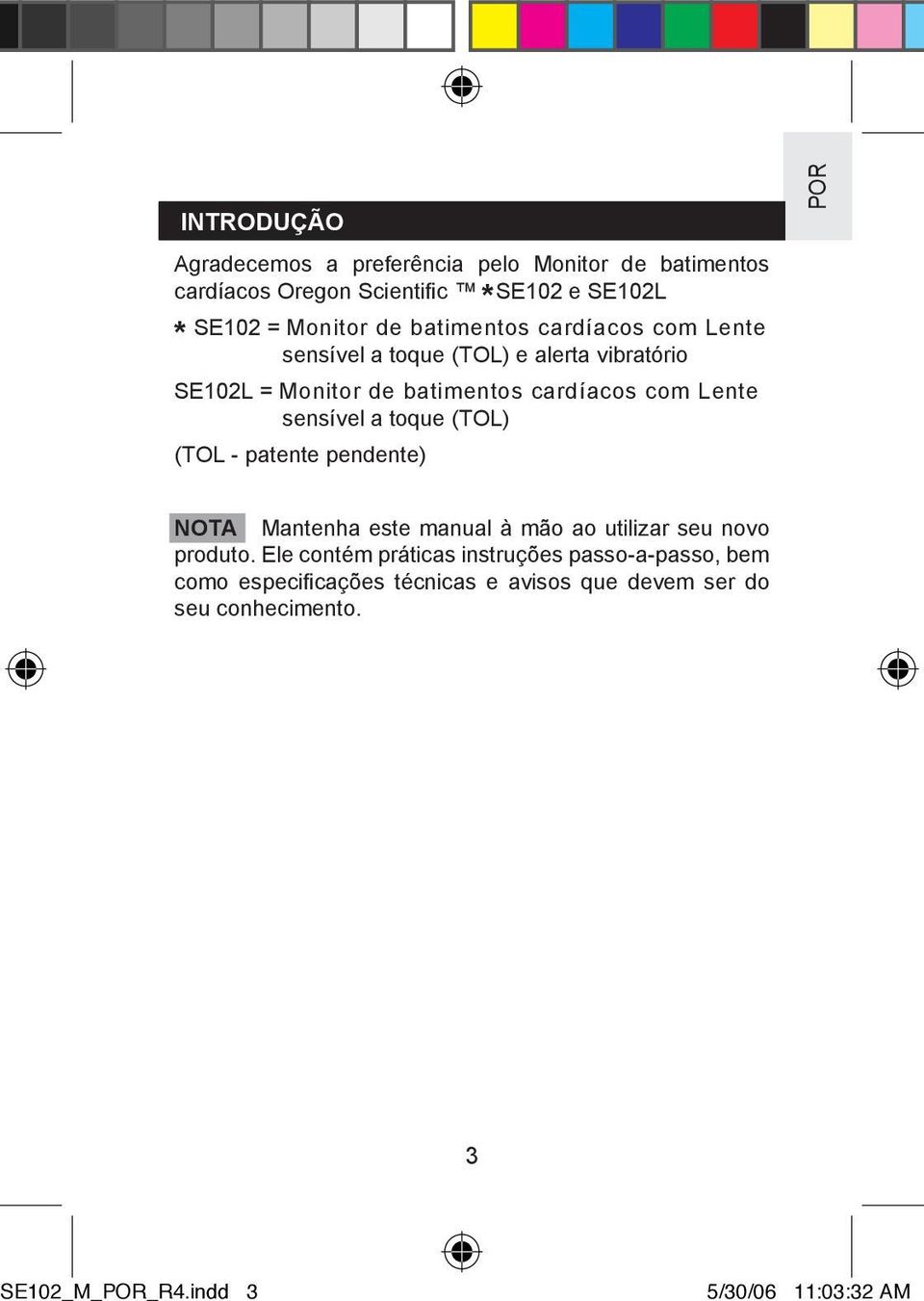 a toque (TOL) (TOL - patente pendente) POR NOTA Mantenha este manual à mão ao utilizar seu novo produto.