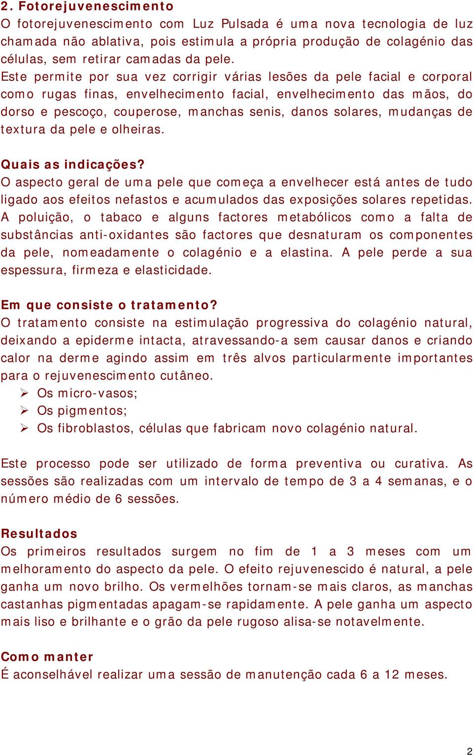 solares, mudanças de textura da pele e olheiras. Quais as indicações?