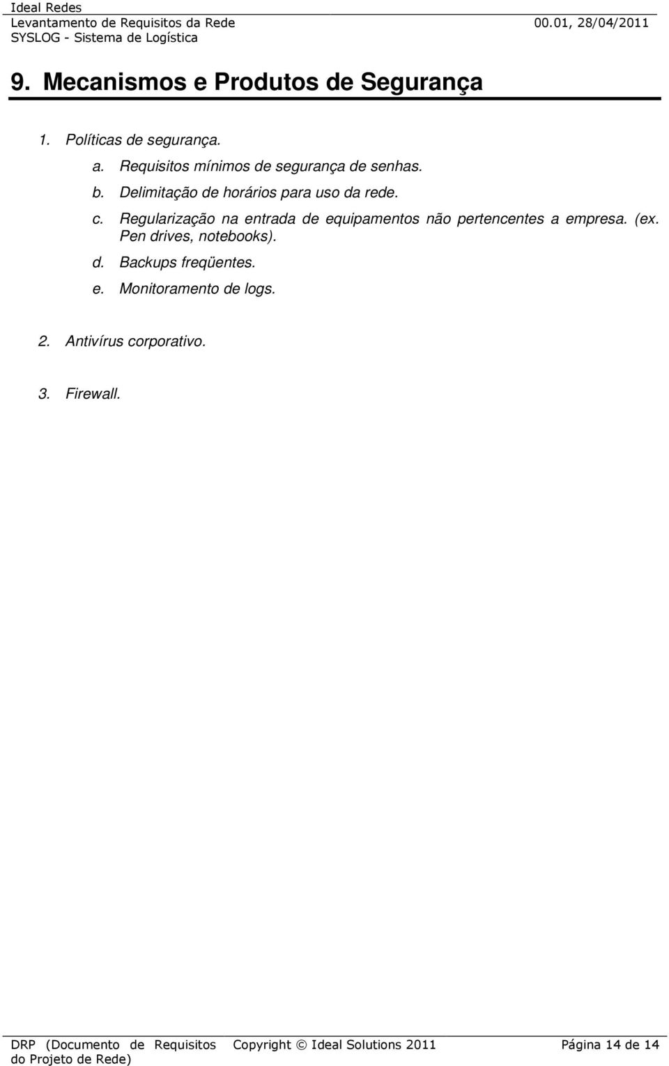 Regularização na entrada de equipamentos não pertencentes a empresa. (ex. Pen drives, notebooks).