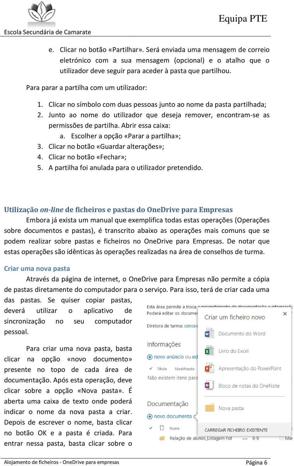 Junto ao nome do utilizador que deseja remover, encontram-se as permissões de partilha. Abrir essa caixa: a. Escolher a opção «Parar a partilha»; 3. Clicar no botão «Guardar alterações»; 4.