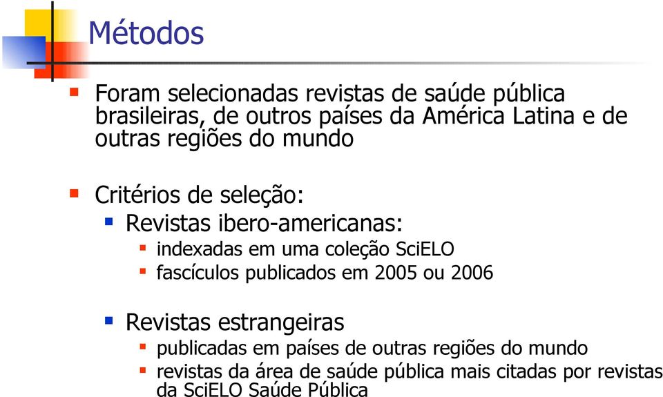 coleção SciELO fascículos publicados em 2005 ou 2006 Revistas estrangeiras publicadas em países de