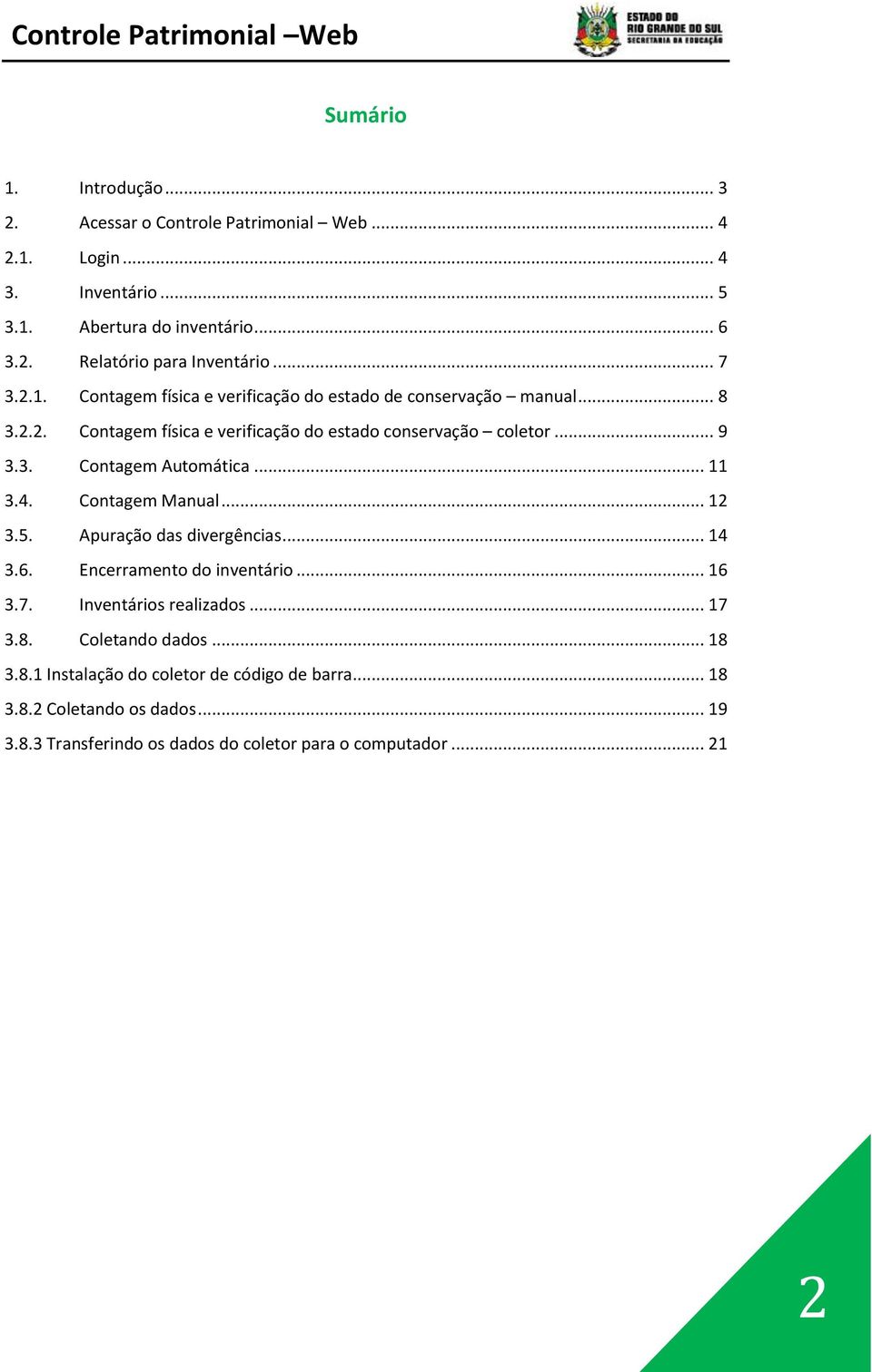 .. 11 3.4. Contagem Manual... 12 3.5. Apuração das divergências... 14 3.6. Encerramento do inventário... 16 3.7. Inventários realizados... 17 3.8. Coletando dados.