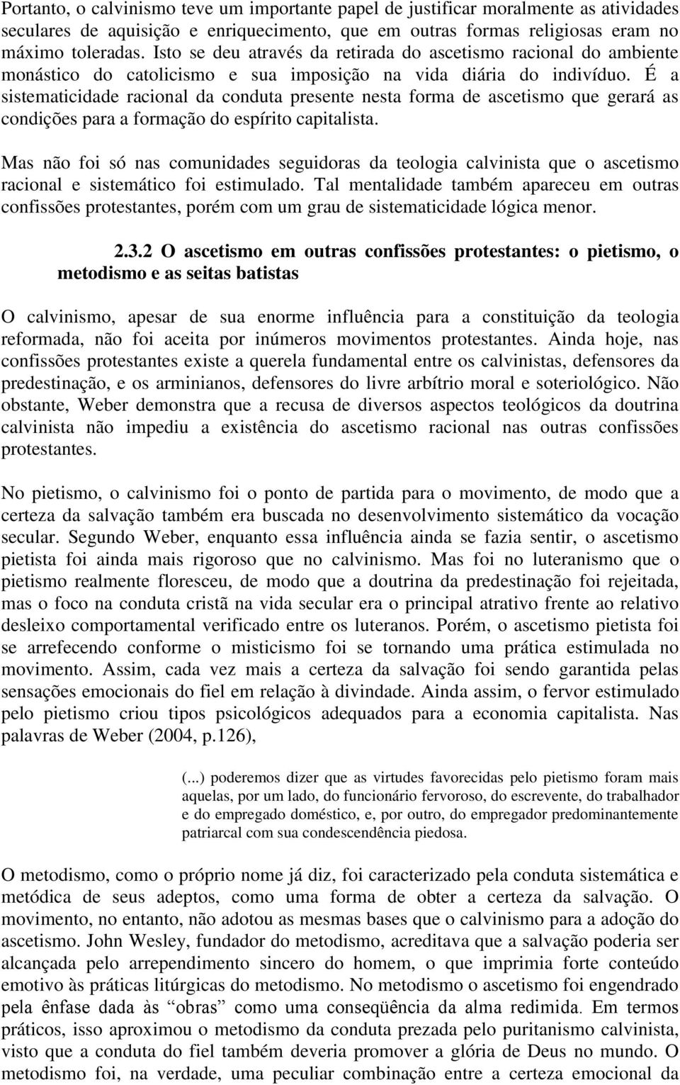 É a sistematicidade racional da conduta presente nesta forma de ascetismo que gerará as condições para a formação do espírito capitalista.