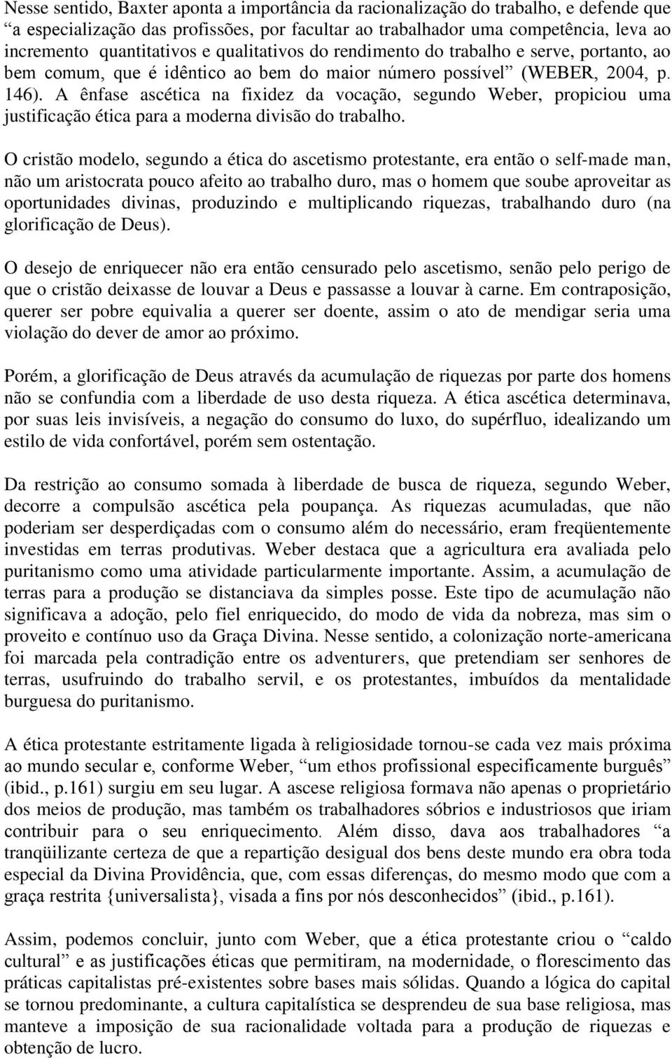 A ênfase ascética na fixidez da vocação, segundo Weber, propiciou uma justificação ética para a moderna divisão do trabalho.