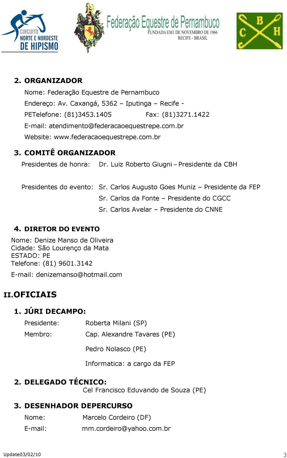 Carlos Augusto Goes Muniz Presidente da FEP Sr. Carlos da Fonte Presidente do CGCC Sr. Carlos Avelar Presidente do CNNE 4.