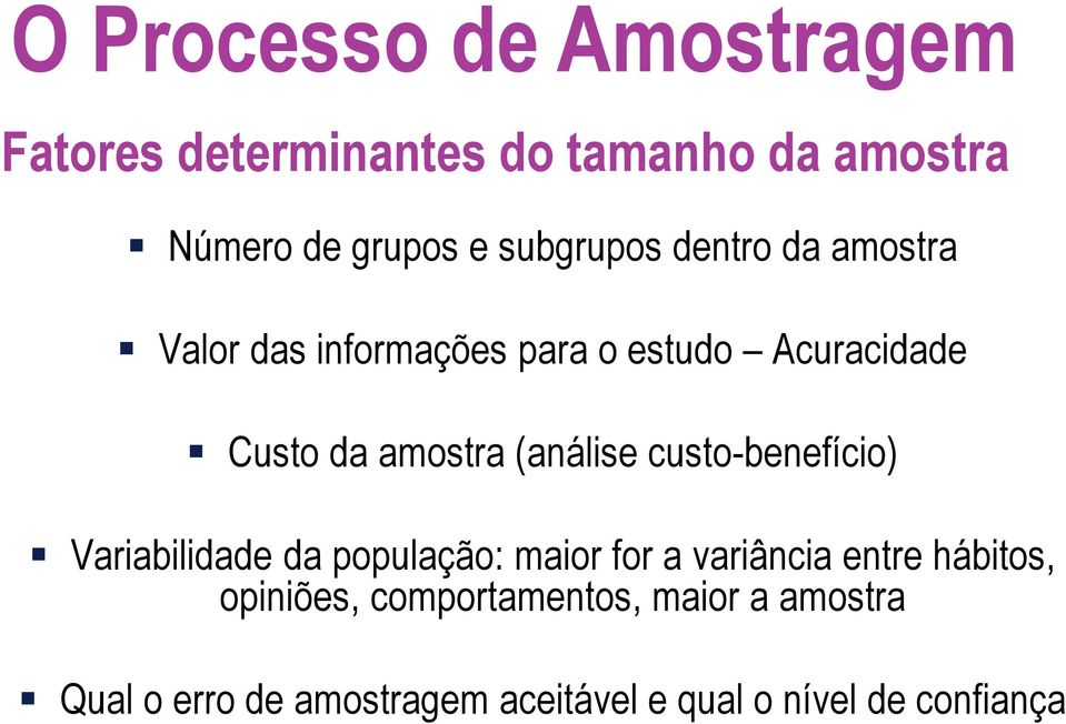 (análise custo-benefício) Variabilidade da população: maior for a variância entre hábitos,