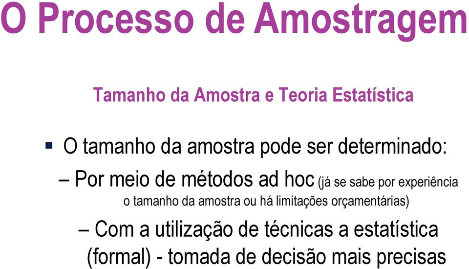 experiência o tamanho da amostra ou há limitações orçamentárias) Com a