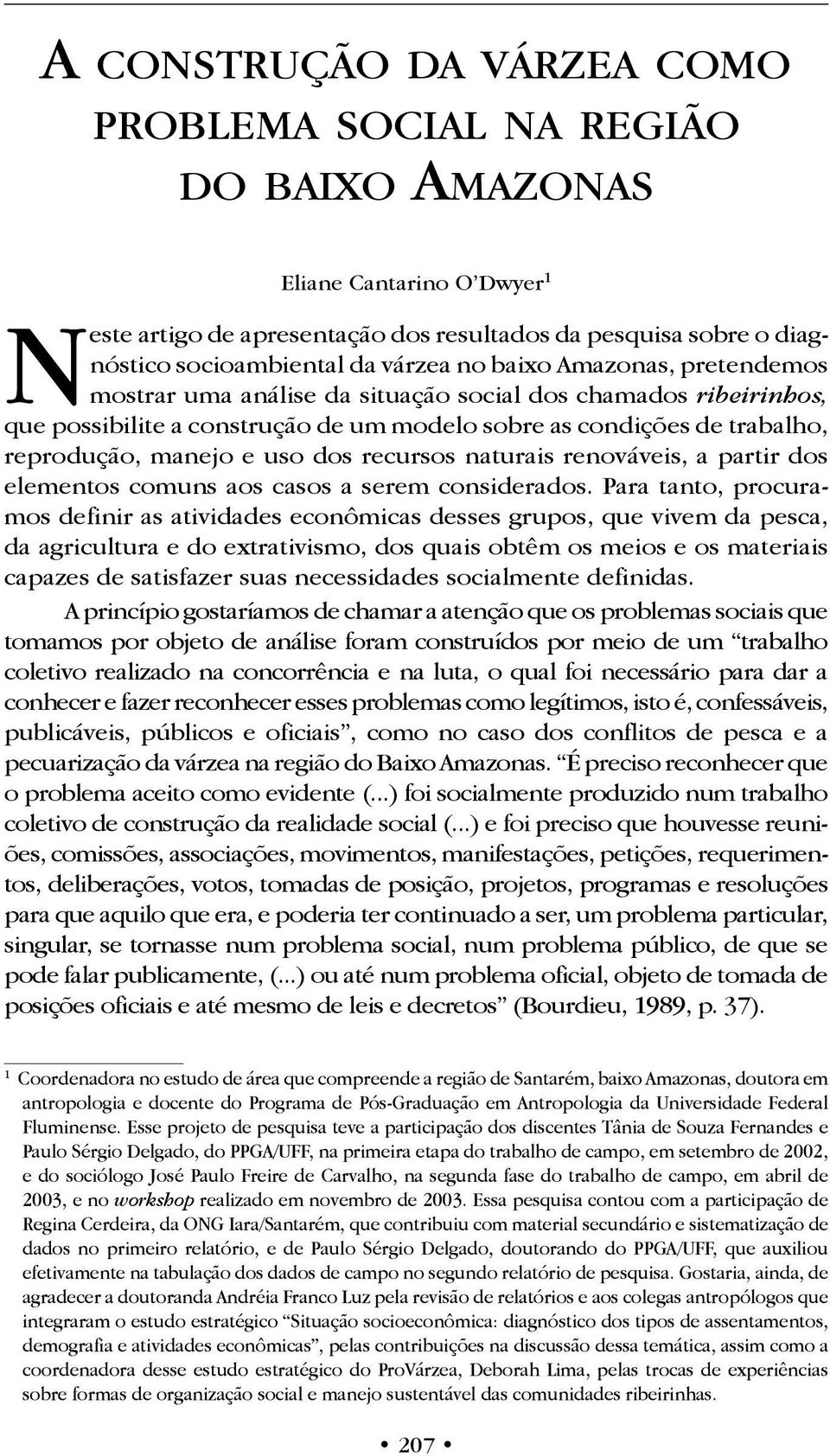 um modelo sobre as condições de trabalho, reprodução, manejo e uso dos recursos naturais renováveis, a partir dos elementos comuns aos casos a serem considerados.