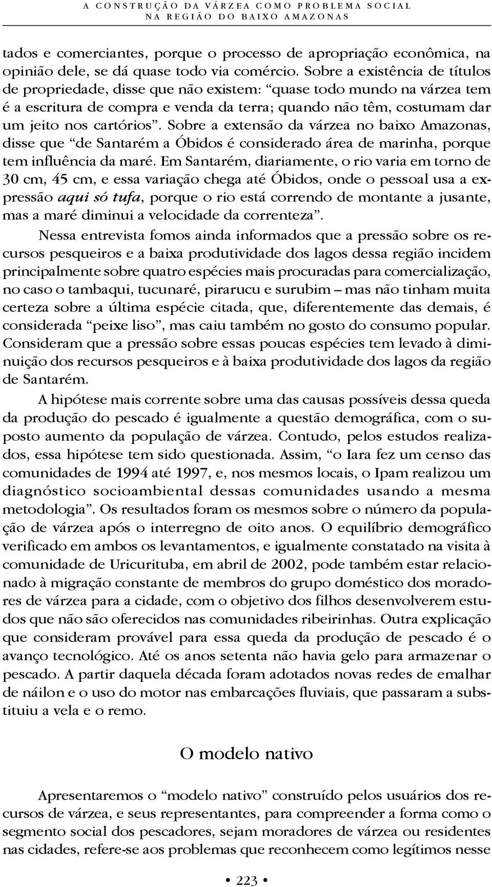 Sobre a extensão da várzea no baixo Amazonas, disse que de Santarém a Óbidos é considerado área de marinha, porque tem influência da maré.