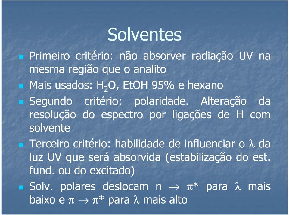 Alteração da resolução do espectro por ligações de H com solvente Terceiro critério: habilidade de