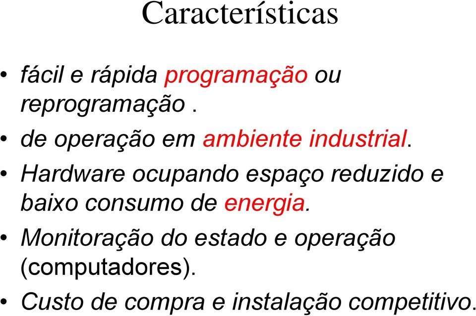 Hardware ocupando espaço reduzido e baixo consumo de energia.