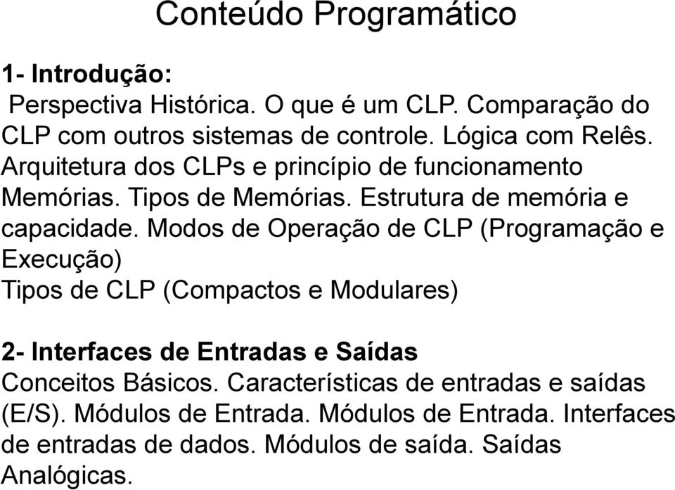 Modos de Operação de CLP (Programação e Execução) Tipos de CLP (Compactos e Modulares) 2- Interfaces de Entradas e Saídas Conceitos