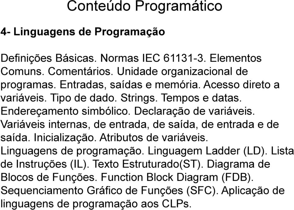 Variáveis internas, de entrada, de saída, de entrada e de saída. Inicialização. Atributos de variáveis. Linguagens de programação. Linguagem Ladder (LD).