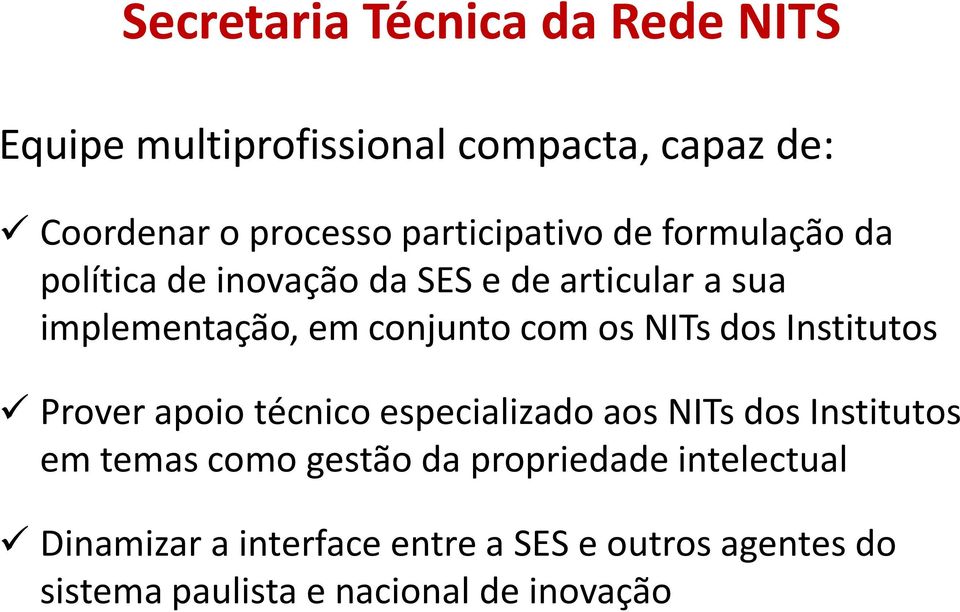 com os NITs dos Institutos Prover apoio técnico especializado aos NITs dos Institutos em temas como gestão