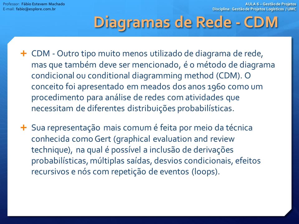 O conceito foi apresentado em meados dos anos 1960 como um procedimento para análise de redes com atividades que necessitam de diferentes distribuições