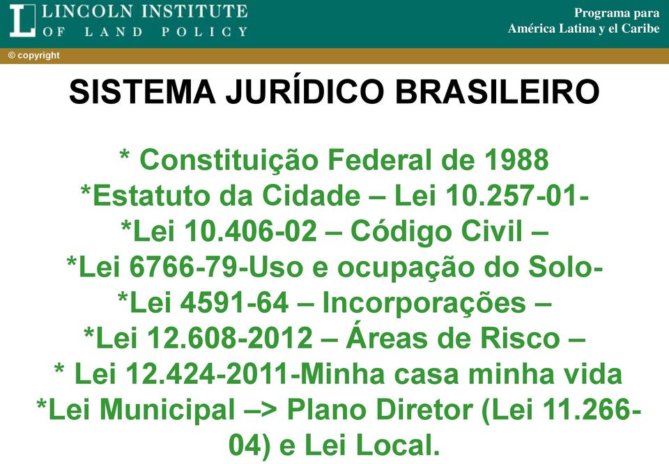 406-02 Código Civil *Lei 6766-79-Uso e ocupação do Solo- *Lei 4591-64