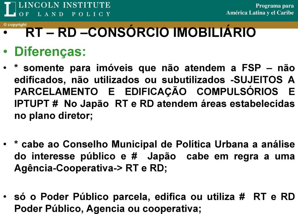 estabelecidas no plano diretor; * cabe ao Conselho Municipal de Política Urbana a análise do interesse público e # Japão cabe