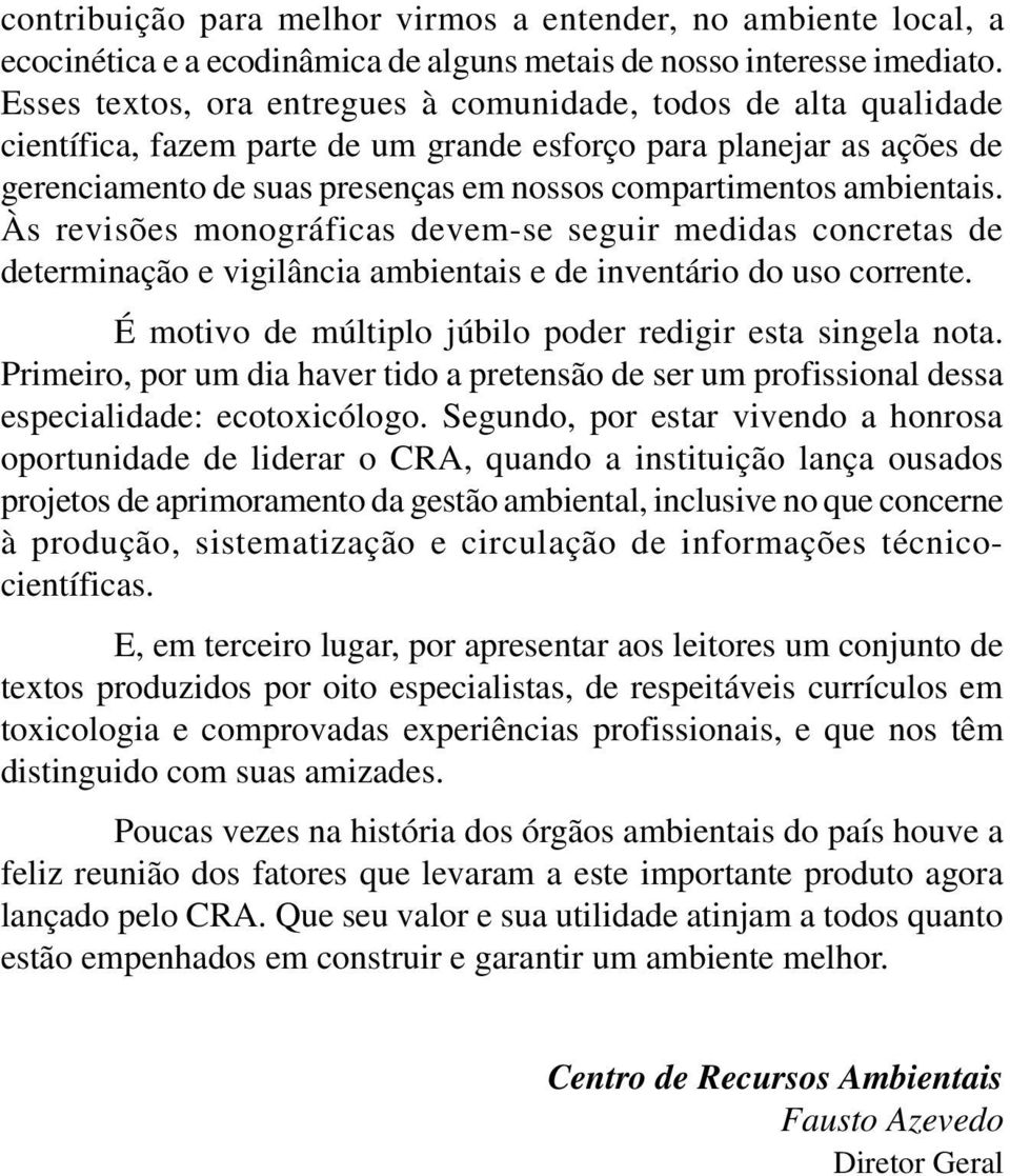 ambientais. Às revisões monográficas devem-se seguir medidas concretas de determinação e vigilância ambientais e de inventário do uso corrente.