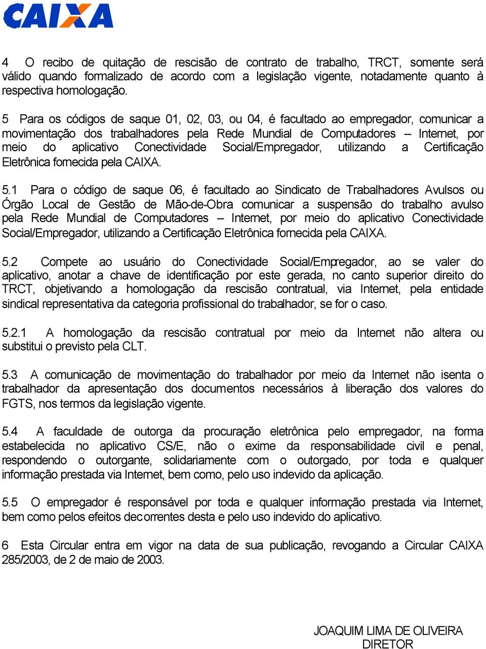 Social/Empregador, utilizando a Certificação Eletrônica fornecida pela CAIXA. 5.