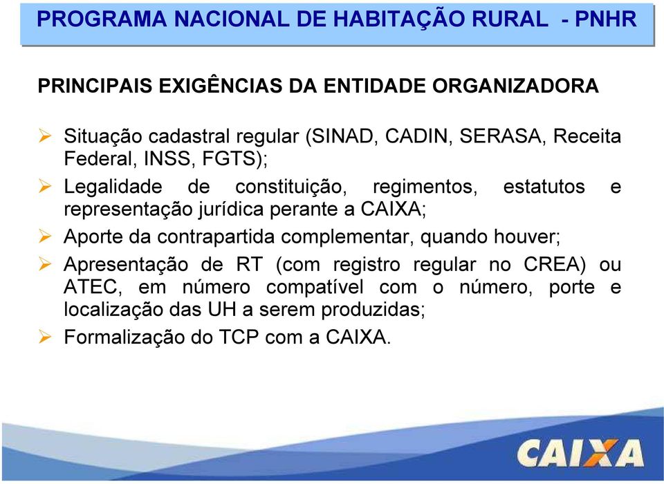 CAIXA; Aporte da contrapartida complementar, quando houver; Apresentação de RT (com registro regular no CREA)