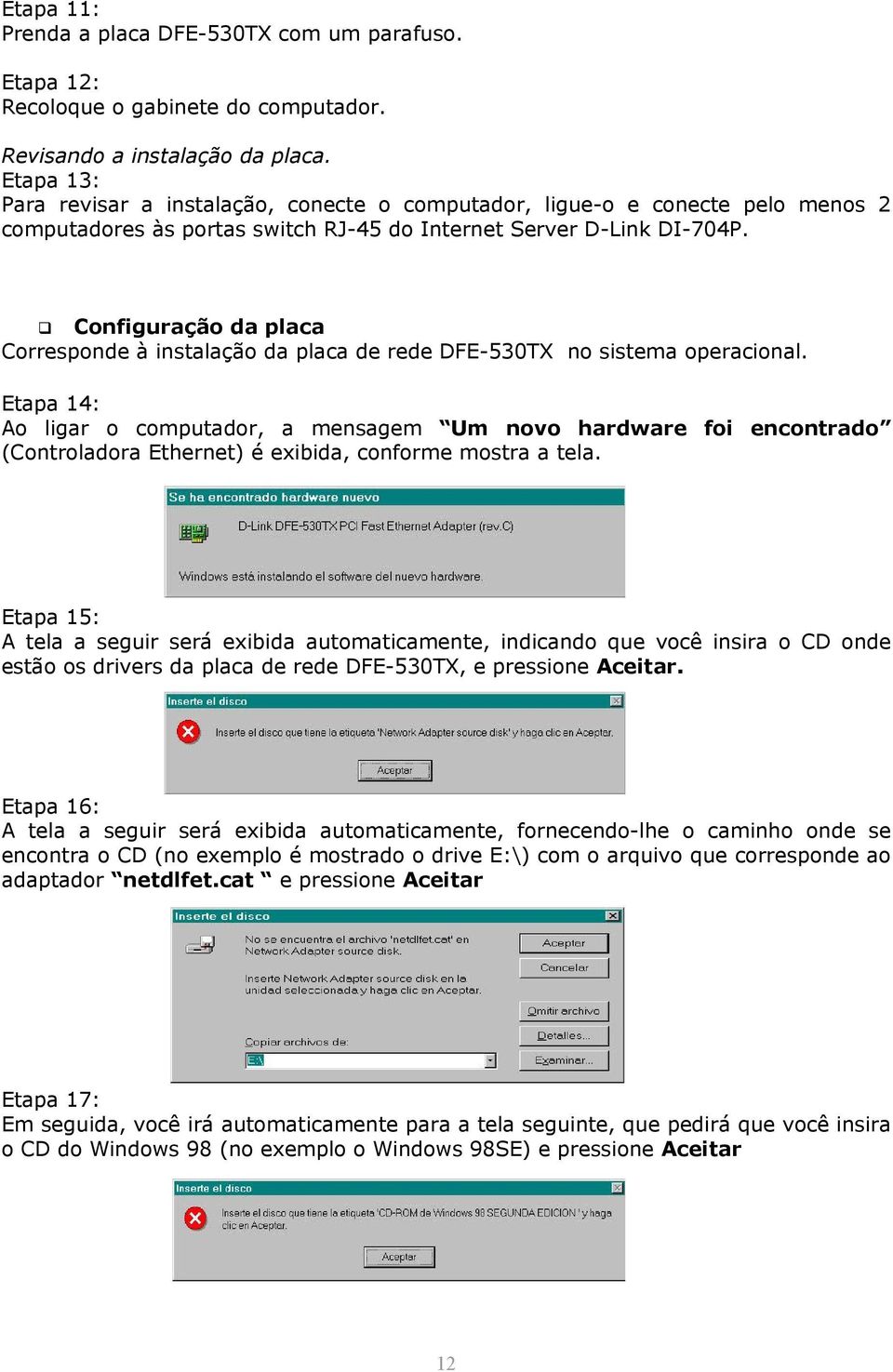 Configuração da placa Corresponde à instalação da placa de rede DFE-530TX no sistema operacional.