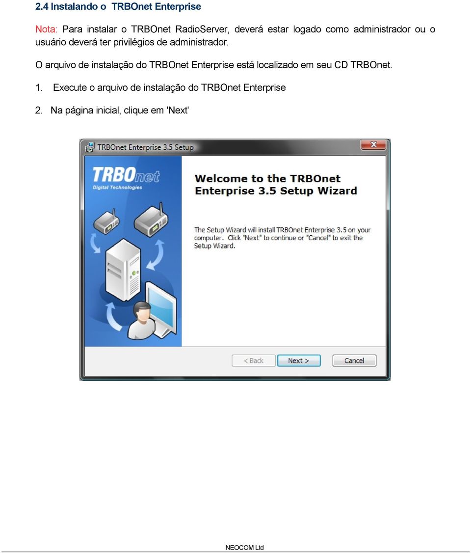 O arquivo de instalação do TRBOnet Enterprise está localizado em seu CD TRBOnet. 1.