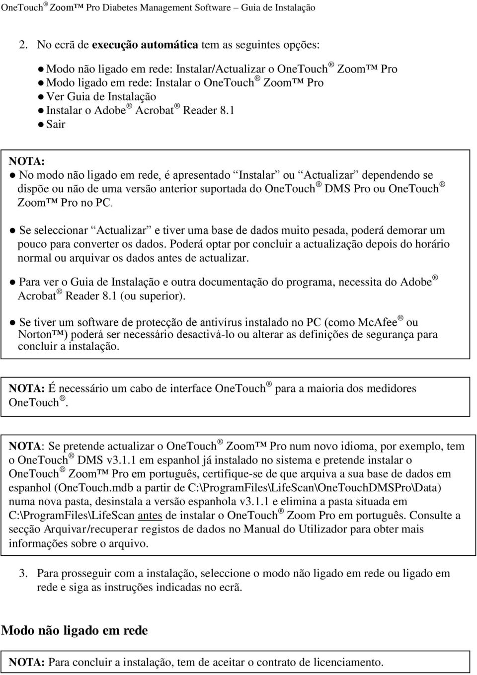 1 Sair NOTA: No modo não ligado em rede, é apresentado Instalar ou Actualizar dependendo se dispõe ou não de uma versão anterior suportada do OneTouch DMS Pro ou OneTouch Zoom Pro no PC.