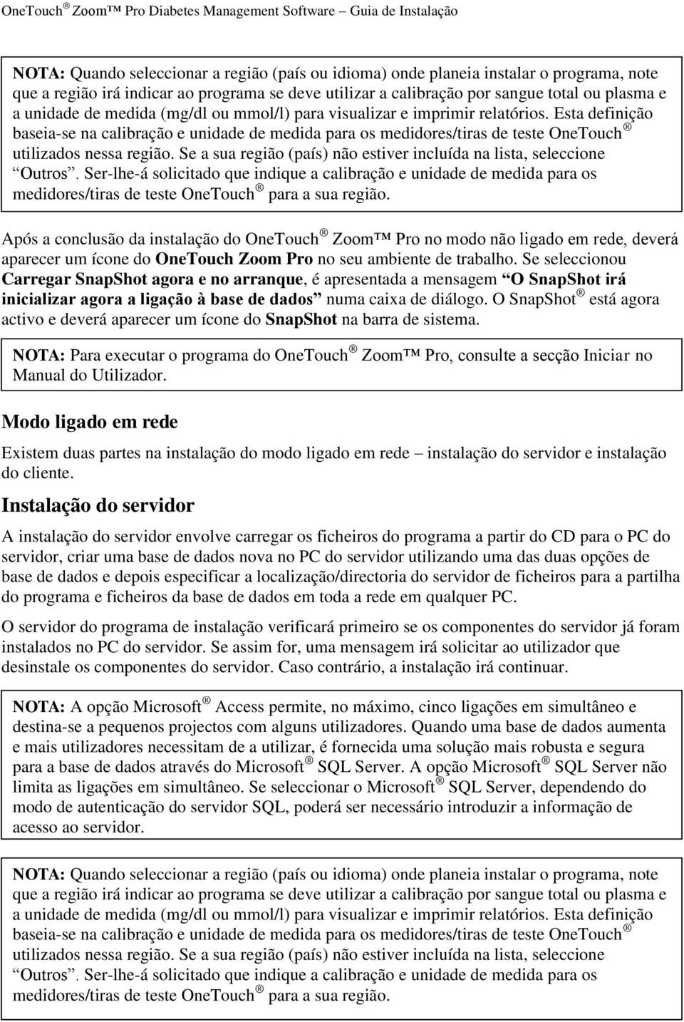 Se a sua região (país) não estiver incluída na lista, seleccione Outros. Ser-lhe-á solicitado que indique a calibração e unidade de medida para os medidores/tiras de teste OneTouch para a sua região.