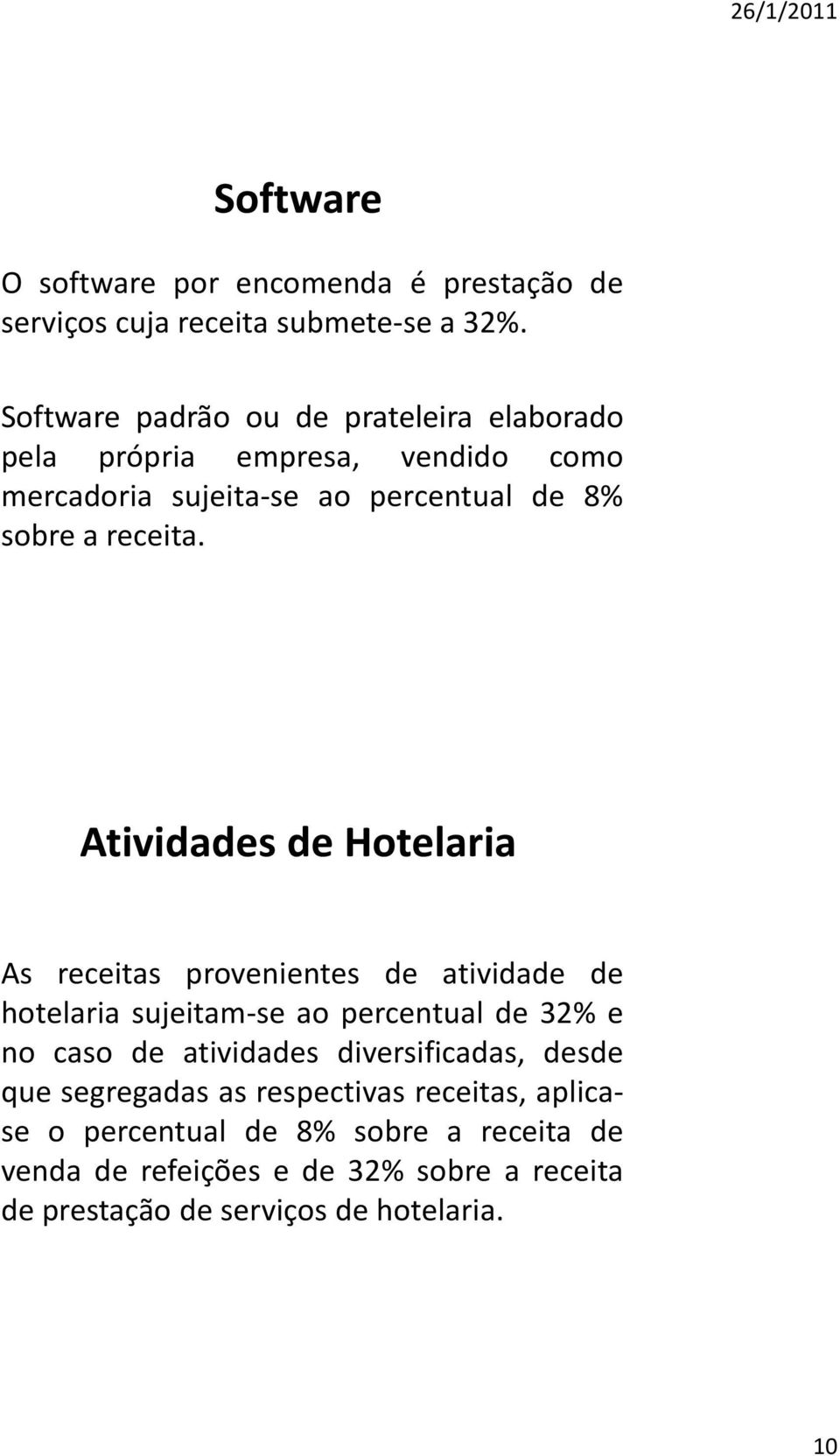 Atividades de Hotelaria As receitas provenientes de atividade de hotelaria sujeitam-se ao percentual de 32% e no caso de atividades