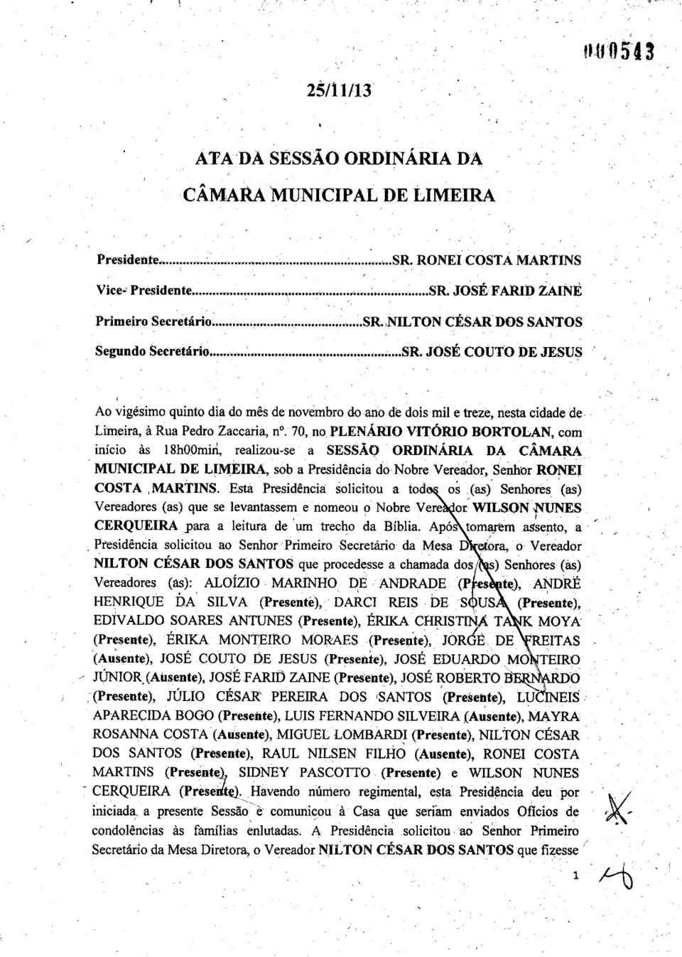 70, no PLENÁRIO VITÓRIO BORTOLAN, com inicio às 18h0Omiri, realizou-se a SESSÃQ ORDINÁRIA DA CÂMARA MUNICIPAL DE LIMEIRA, sob a Presidência do Nobre Vereador, Senhor RONEI COSTA, MARTINS.