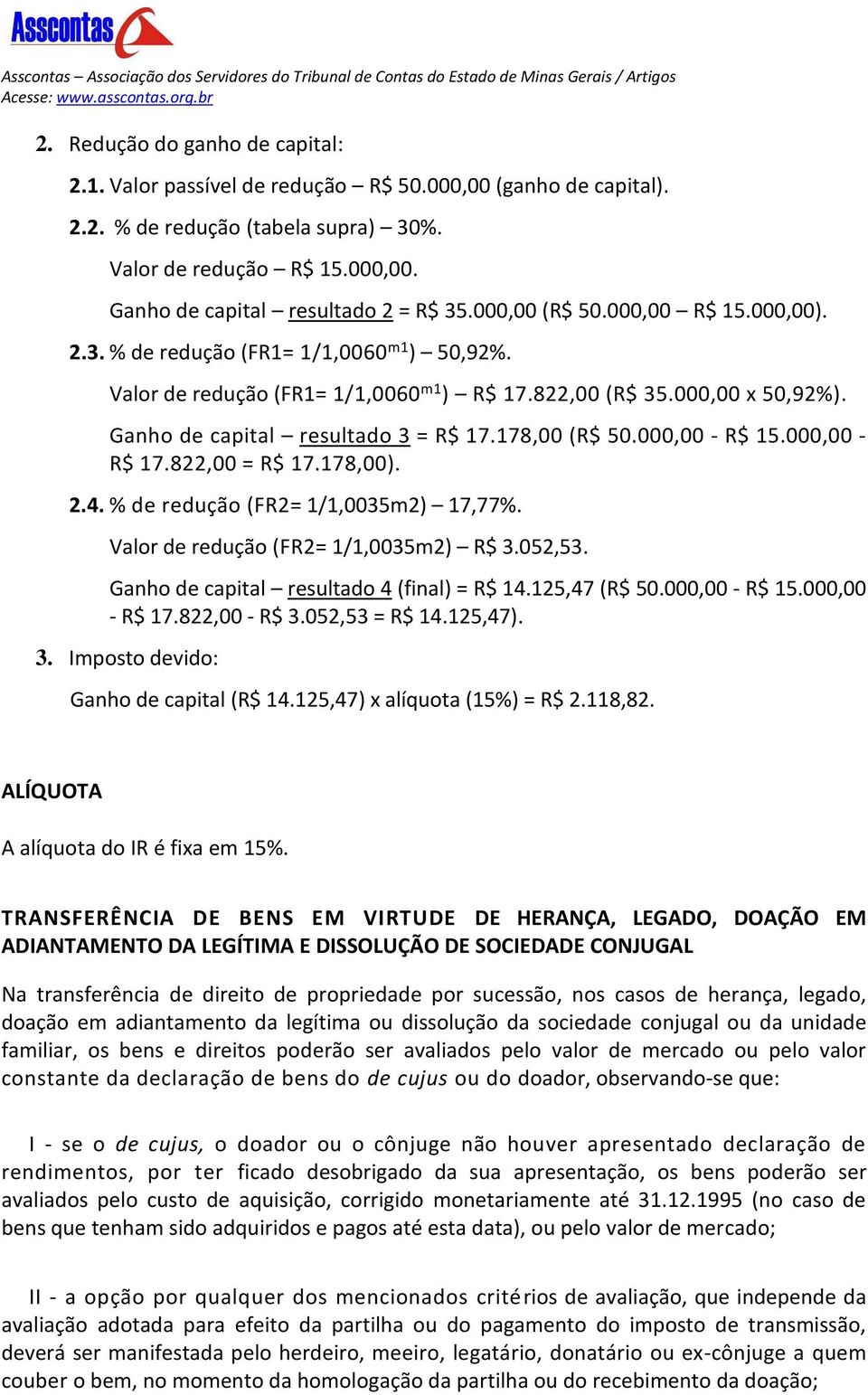 178,00 (R$ 50.000,00 - R$ 15.000,00 - R$ 17.822,00 = R$ 17.178,00). 2.4. % de redução (FR2= 1/1,0035m2) 17,77%. Valor de redução (FR2= 1/1,0035m2) R$ 3.052,53.