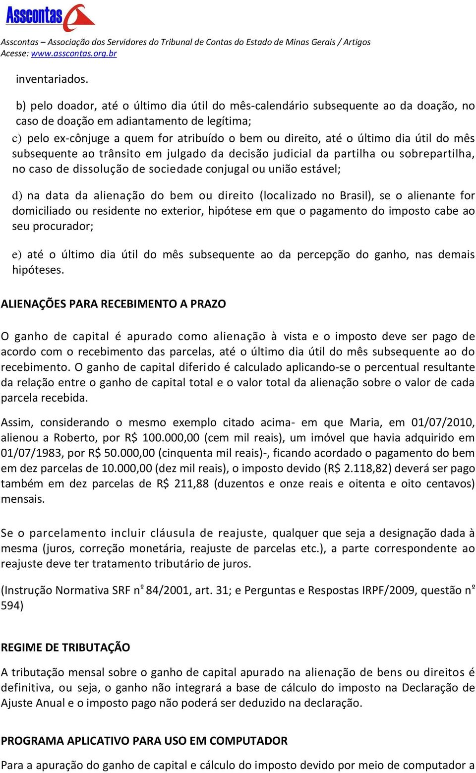 dia útil do mês subsequente ao trânsito em julgado da decisão judicial da partilha ou sobrepartilha, no caso de dissolução de sociedade conjugal ou união estável; d) na data da alienação do bem ou