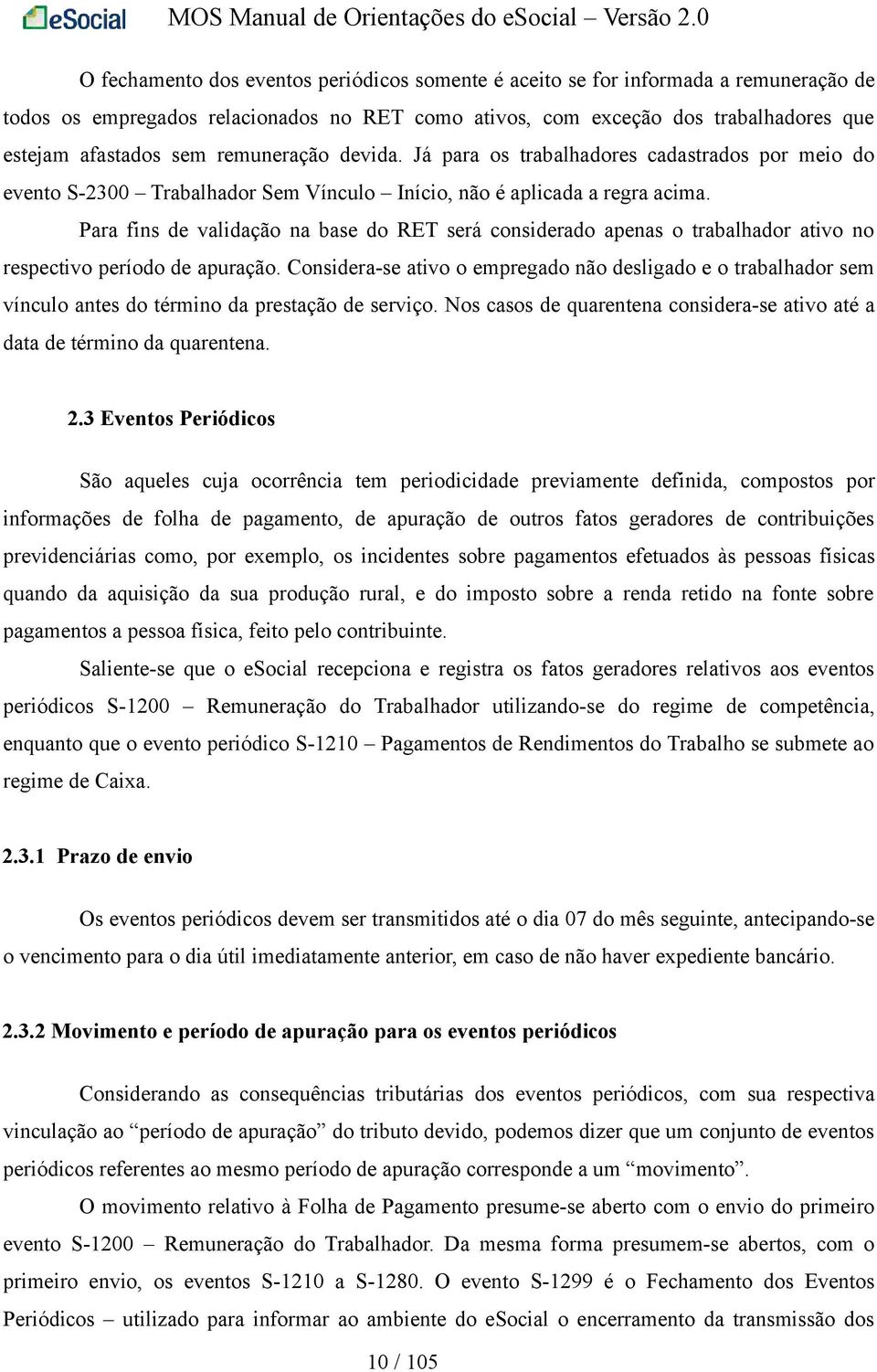 Para fins de validação na base do RET será considerado apenas o trabalhador ativo no respectivo período de apuração.