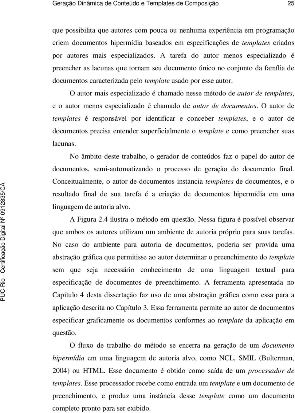 A tarefa do autor menos especializado é preencher as lacunas que tornam seu documento único no conjunto da família de documentos caracterizada pelo template usado por esse autor.