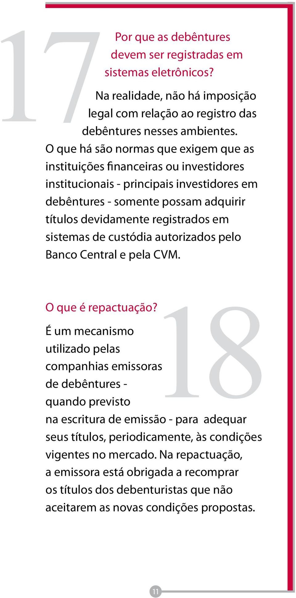 em sistemas de custódia autorizados pelo Banco Central e pela CVM. 18 O que é repactuação?