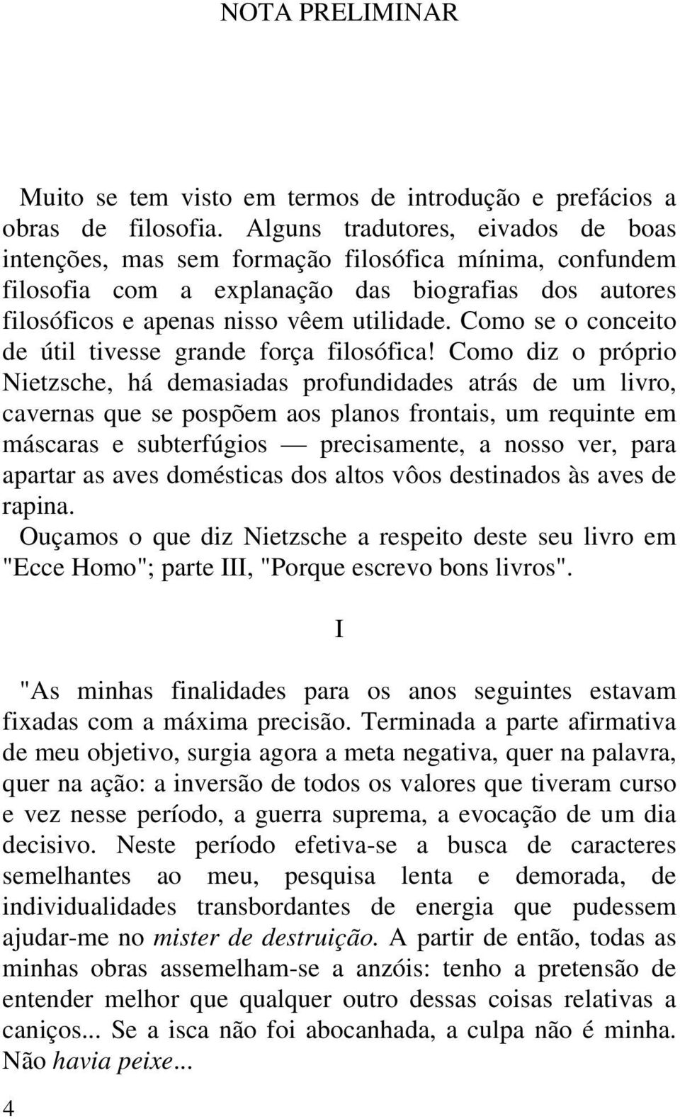 Como se o conceito de útil tivesse grande força filosófica!