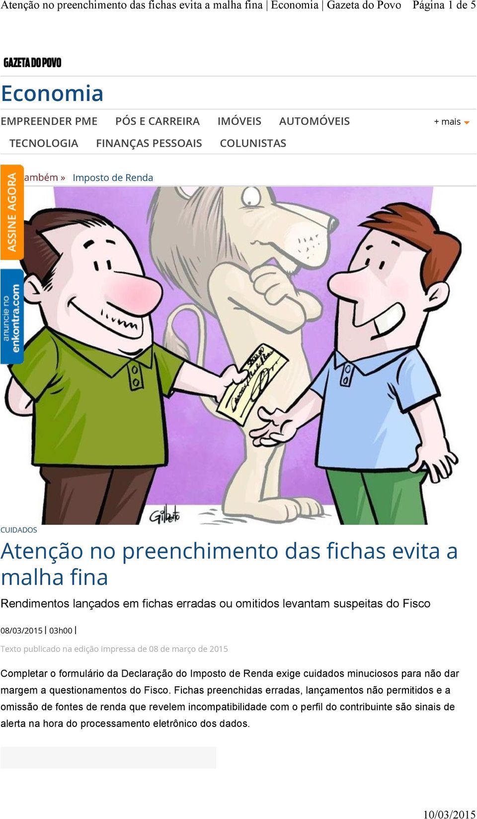 2015 Completar o formulário da Declaração do Imposto de Renda exige cuidados minuciosos para não dar margem a questionamentos do Fisco.