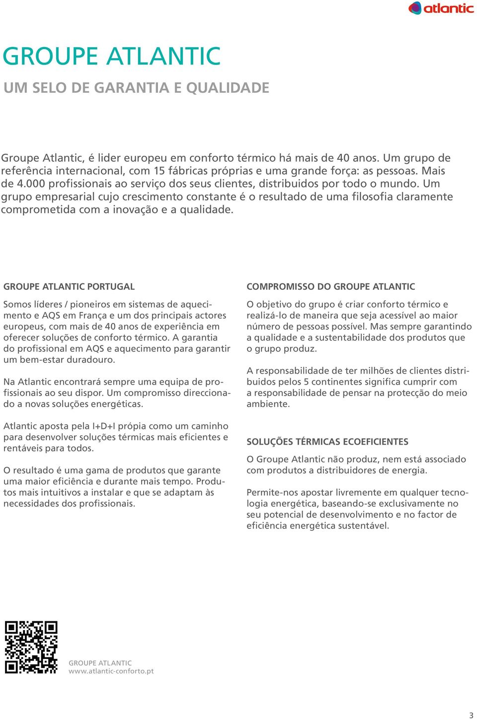 Um grupo empresarial cujo crescimento constante é o resultado de uma filosofia claramente comprometida com a inovação e a qualidade.