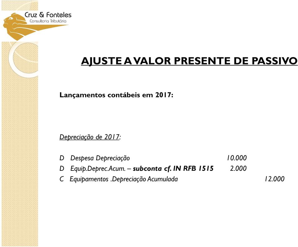 Depreciação 10.000 D Equip.Deprec.Acum. subconta cf.