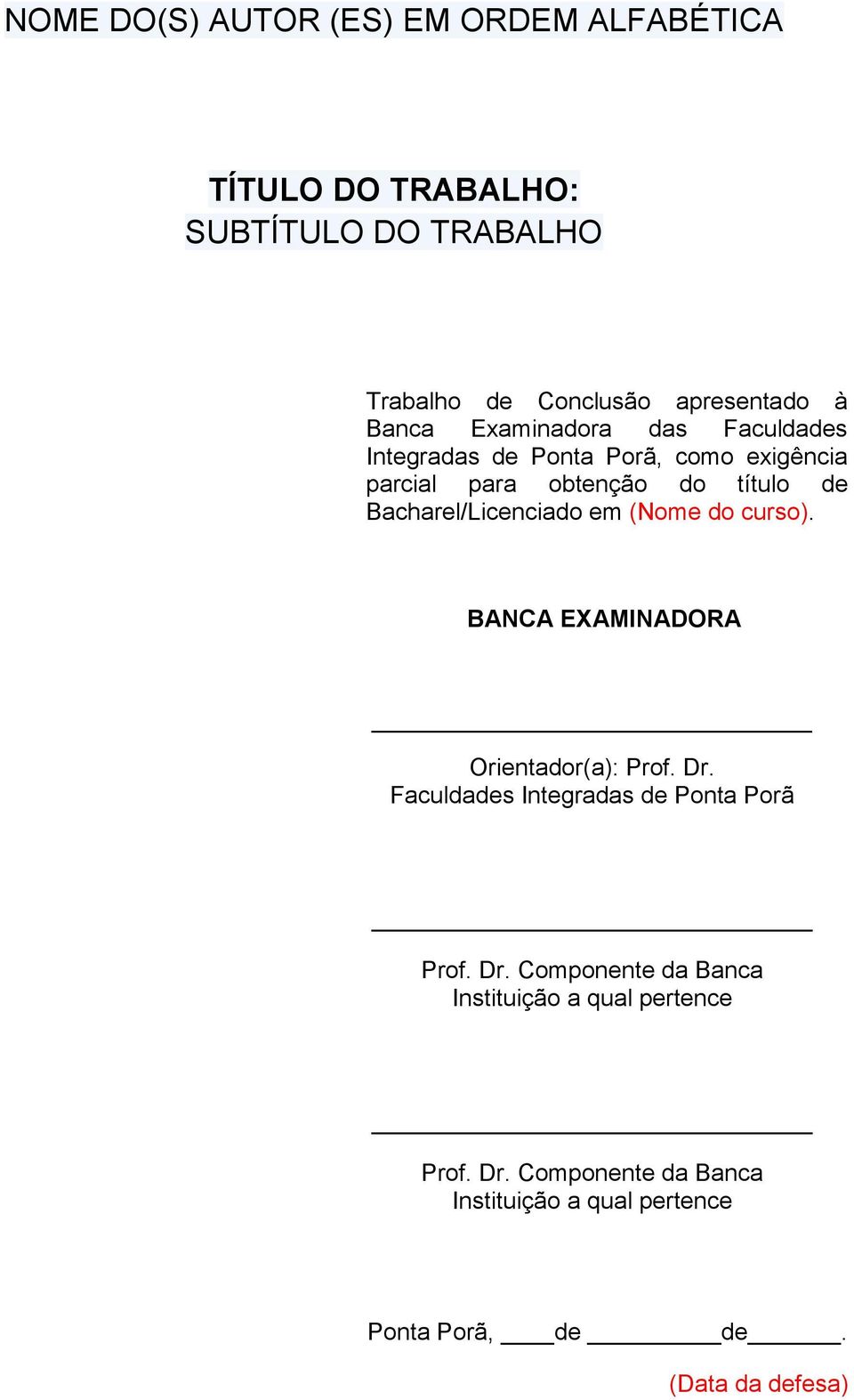Bacharel/Licenciado em (Nome do curso). BANCA EXAMINADORA Orientador(a): Prof. Dr. Faculdades Integradas de Ponta Porã Prof.