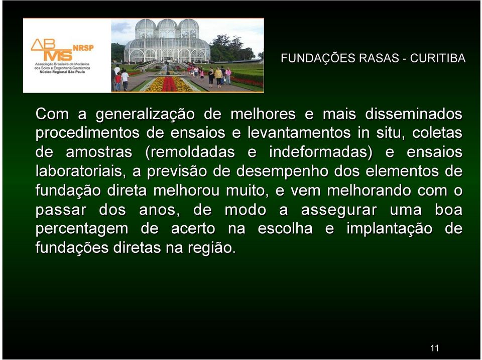 desempenho dos elementos de fundação direta melhorou muito, e vem melhorando com o passar dos anos,