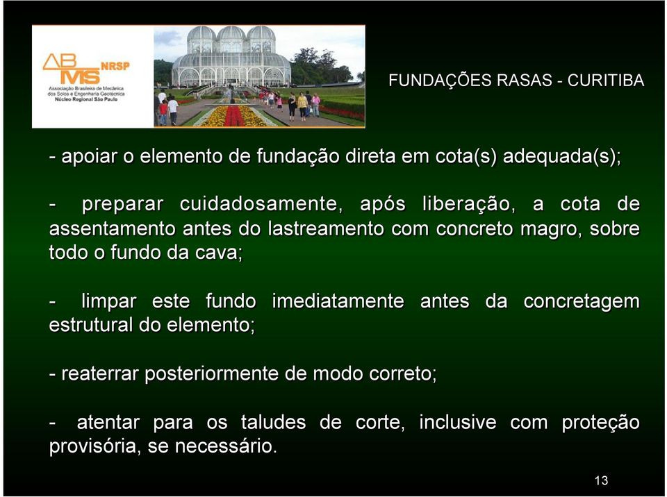 cava; - limpar este fundo imediatamente antes da concretagem estrutural do elemento; - reaterrar