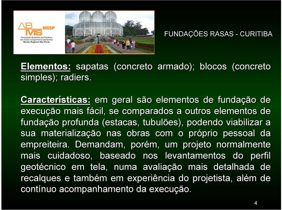 (estacas, tubulões), podendo viabilizar a sua materialização nas obras com o próprio pessoal da empreiteira.