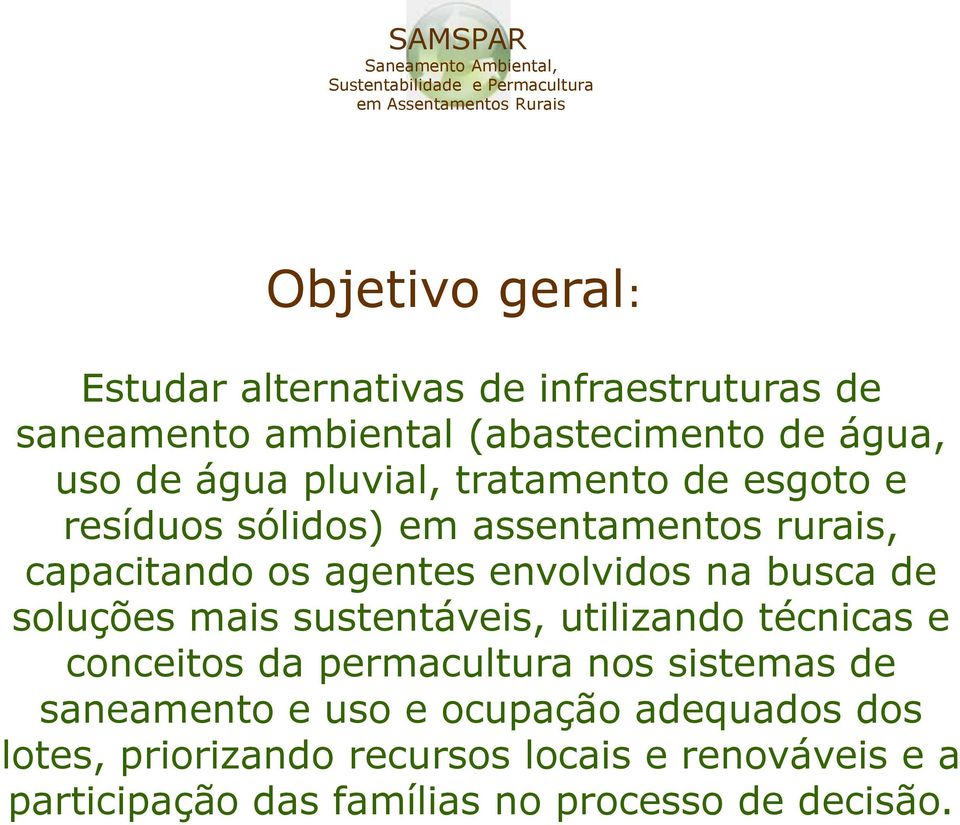 de soluções mais sustentáveis, utilizando técnicas e conceitos da permacultura nos sistemas de saneamento e uso e